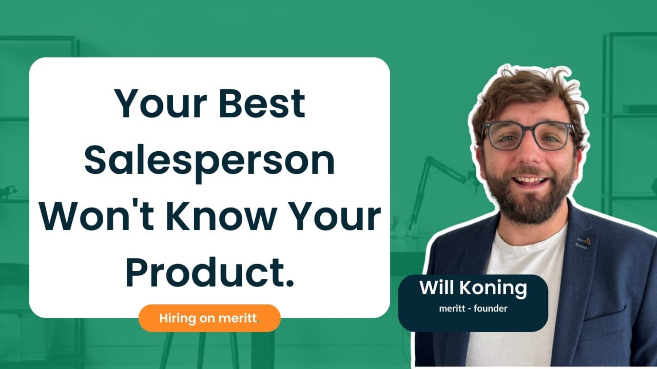 Stop Hiring Salespeople Who Know Your Product. Start Hiring Salespeople Who Can Sell.
